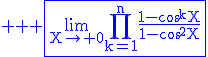 3$ \blue \rm \fbox{\lim_{X\to 0}\Bigprod_{k=1}^{n}\frac{1-\cos^kX}{1-\cos^2X}}