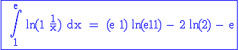 3$ \blue \rm \fbox{ \int_1^e \ln{(1+\frac{1}{x}) dx = (e+1) \ln{(e+1)} - 2 \ln{(2)} - e}
