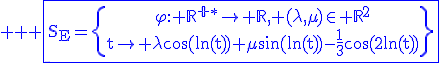 3$ \blue \rm \fbox{S_E=\{\begin{array}{c}\varphi: \mathbb{R^{+\ast}}\to \mathbb{R}, (\lambda,\mu)\in \mathbb{R}^2\\t\to \lambda\cos(\ln(t))+\mu\sin(\ln(t))-\frac{1}{3}\cos(2\ln(t))\end{array}\}