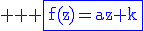 3$ \blue \rm \fbox{f(z)=az+k}