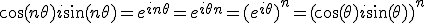 3$ \cos(n\theta)+i\sin(n\theta) = e^{in\theta}=e^{i\theta n} = (e^{i\theta})^n = (\cos(\theta)+i\sin(\theta))^n