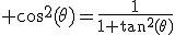 3$ \cos^2(\theta)=\frac{1}{1+\tan^2(\theta)}
