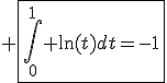 3$ \fbox{\Bigint_{0}^{1} \ln(t)dt=-1}