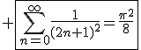 3$ \fbox{\Bigsum_{n=0}^{\infty}\frac{1}{(2n+1)^2}=\frac{\pi^2}{8}}