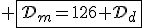 3$ \fbox{\cal{D}_m=126+\cal{D}_d