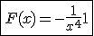 3$ \fbox{ F(x) = -\frac{1}{x^4} + 1 }