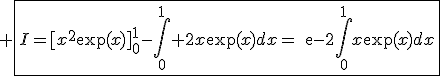 3$ \fbox{I=[x^2\e(x)]_0^1-\int_0^1 2x\e(x)dx=\rm{e}-2\int_0^1x\e(x)dx}