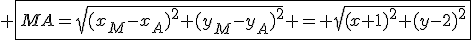 3$ \fbox{MA=\sqrt{(x_M-x_A)^2+(y_M-y_A)^2} = \sqrt{(x+1)^2+(y-2)^2}}