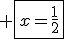 3$ \fbox{x=\frac{1}{2}}
