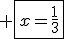 3$ \fbox{x=\frac{1}{3}}