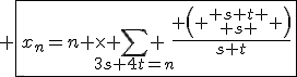 3$ \fbox{x_n=n \times \sum_{3s+4t=n}^{} \frac{ \left( \begin{array}{c} s+t \\ s \end{array} \right)}{s+t}}