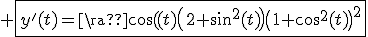 3$ \fbox{y^'(t)=\frac{\cos(t)\(2+\sin^2(t)\)}{\(1+\cos^2(t)\)^2}}