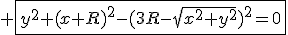 3$ \fbox{y^2+(x+R)^2-(3R-\sqrt{x^2+y^2})^2=0}