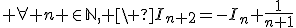 3$ \forall n \in\mathbb{N}, \ I_{n+2}=-I_n+\fr{1}{n+1}