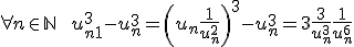 3$ \forall n \in {\mathbb N} \quad \ u_{n+1}^3-u_n^3= \left(u_n+\frac{ 1}{u_n^2} \right)^3 -u_n^3= 3 + \frac{ 3}{u_n^3}+\frac{ 1}{u_n^6}