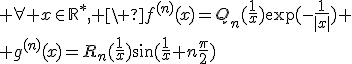 3$ \forall x\in\mathbb{R}^*, \ f^{(n)}(x)=Q_n(\fr{1}{x})\exp(-\fr{1}{|x|}) \\ g^{(n)}(x)=R_n(\fr{1}{x})\sin(\fr{1}{x}+n\fr{\pi}{2})