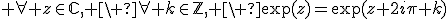 3$ \forall z\in\mathbb{C}, \ \forall k\in\mathbb{Z}, \ \exp(z)=\exp(z+2i\pi k)