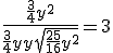 3$ \fr{\fr34y^2}{\fr34y+y+\sqrt{\fr{25}{16}y^2}} = 3