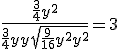 3$ \fr{\fr34y^2}{\fr34y+y+\sqrt{\fr{9}{16}y^2 + y^2}} = 3