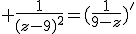 3$ \fr{1}{(z-9)^2}=(\fr{1}{9-z})^'