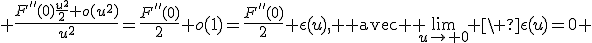 3$ \fr{F^{''}(0)\fr{u^2}{2}+o(u^2)}{u^2}=\fr{F^{''}(0)}{2}+o(1)=\fr{F^{''}(0)}{2}+\epsilon(u), \text{ avec } \lim_{u\to 0} \ \epsilon(u)=0 