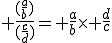 3$ \frac{(\frac{a}{b})}{(\frac{c}{d})}= \frac{a}{b}\times \frac{d}{c}