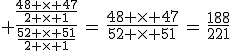 3$ \frac{\frac{48 \times 47}{2 \times 1}}{\frac{52 \times 51}{2 \times 1}}\,=\,\frac{48 \times 47}{52 \times 51}\,=\,\frac{188}{221}