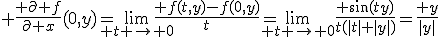 3$ \frac{ \partial f}{\partial x}(0,y)=\lim_{ t \rightarrow 0}\frac{ f(t,y)-f(0,y)}{t}=\lim_{ t \rightarrow 0}\frac{ \sin(ty)}{t(|t|+|y|)}=\frac{ y}{|y|}