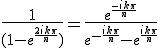 3$ \frac{1}{(1-e^{\frac{2ik\pi}{n}})} = \frac{e^{\frac{-ik\pi}{n}}}{e^{-\frac{ik\pi}{n}}-e^{\frac{ik\pi}{n}}