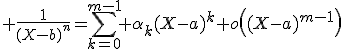 3$ \frac{1}{(X-b)^n}=\sum_{k=0}^{m-1} \alpha_k(X-a)^{k}+o\left((X-a)^{m-1}\right)