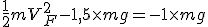 3$ \frac{1}{2}mV_F^2-1,5\time mg = -1\time mg