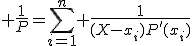 3$ \frac{1}{P}=\sum_{i=1}^n \frac{1}{(X-x_i)P'(x_i)}