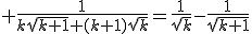 3$ \frac{1}{k\sqrt{k+1}+(k+1)\sqrt{k}}=\frac{1}{\sqrt{k}}-\frac{1}{\sqrt{k+1}}