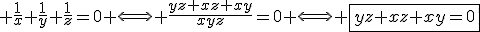 3$ \frac{1}{x}+\frac{1}{y}+\frac{1}{z}=0 \Longleftrightarrow \frac{yz+xz+xy}{xyz}=0 \Longleftrightarrow \fbox{yz+xz+xy=0}