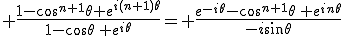 3$ \frac{1-\cos^{n+1}\theta e^{i(n+1)\theta}}{1-\cos\theta\, e^{i\theta}}= \frac{e^{-i\theta}-\cos^{n+1}\theta\, e^{in\theta}}{-i\sin\theta}