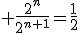 3$ \frac{2^{n}}{2^{n+1}}=\frac{1}{2}