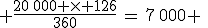 3$ \frac{20\,000 \times 126}{360}\,=\,7\,000 \;\rm{km}