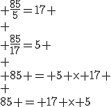 3$ \frac{85}{5}=17 \\ \\ \frac{85}{17}=5 \\ \\ 85 = 5 \times 17 \\ \\85 = 17 \times 5