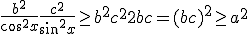 3$ \frac{b^2}{cos^2 x} + \frac{c^2}{sin^2 x} \ge b^2 + c^2 + 2bc = (b+c)^2 \ge a^2