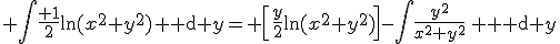 3$ \int\frac{ 1}{2}\ln(x^2+y^2)\,{\rm d} y= \left[\frac{y}{2}\ln(x^2+y^2)\right]-\int\frac{y^2}{x^2+y^2}\, {\rm d} y