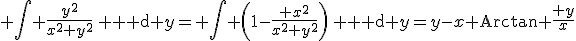 3$ \int \frac{y^2}{x^2+y^2}\, {\rm d} y= \int \left(1-\frac{ x^2}{x^2+y^2}\right)\, {\rm d} y=y-x \operatorname{Arctan }\frac{ y}{x}