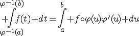 3$ \int_{\varphi^{-1}(a)}^{\varphi^{-1}(b)}f(t) dt=\int_a^b f\circ\varphi(u)\varphi'(u) du