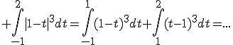 3$ \int_{-1}^2|1-t|^3dt=\int_{-1}^1(1-t)^3dt+\int_{1}^2(t-1)^3dt=...