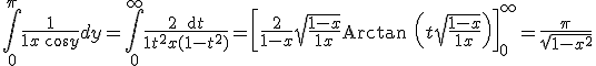 3$ \int_0^{\pi} \frac{ 1}{1+x\, \cos y} dy = \int_0^{+\infty} \frac{ 2 \, {\rm d} t}{1+t^2+x(1-t^2)}= \left[\frac{ 2}{1-x}\sqrt{ \frac{ 1-x}{1+x}}\operatorname{Arctan }\left(t \sqrt{\frac{ 1-x}{1+x}} \right)\right]_0^{+\infty}= \frac{ \pi}{\sqrt{ 1-x^2}}