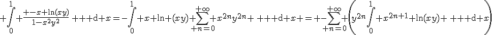 3$ \int_0^1 \frac{ -x \ln(xy)}{1-x^2y^2}\, {\rm d} x=-\int_0^1 x \ln (xy) \sum_{ n=0}^{+\infty} x^{2n}y^{2n} \, {\rm d} x = -\sum_{ n=0}^{+\infty} \left(y^{2n}\int_0^1 x^{2n+1} \ln(xy) \, {\rm d} x\right)