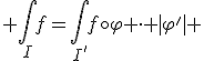 3$ \int_If=\int_{I'}f\circ\varphi \cdot |\varphi'| 