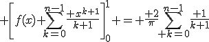 3$ \left[f(x) \sum_{k=0}^{n-1}\frac{ x^{k+1}}{k+1}\right]_0^1 = \frac{ 2}{\pi}\sum_{ k=0}^{n-1}\frac{ 1}{k+1}