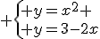3$ \left{ y=x^2 \\ y=3-2x