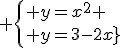 3$ \left{ y=x^2 \\ y=3-2x}