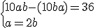 3$ \left{10a+b-(10b+a) = 36 \\ a = 2b